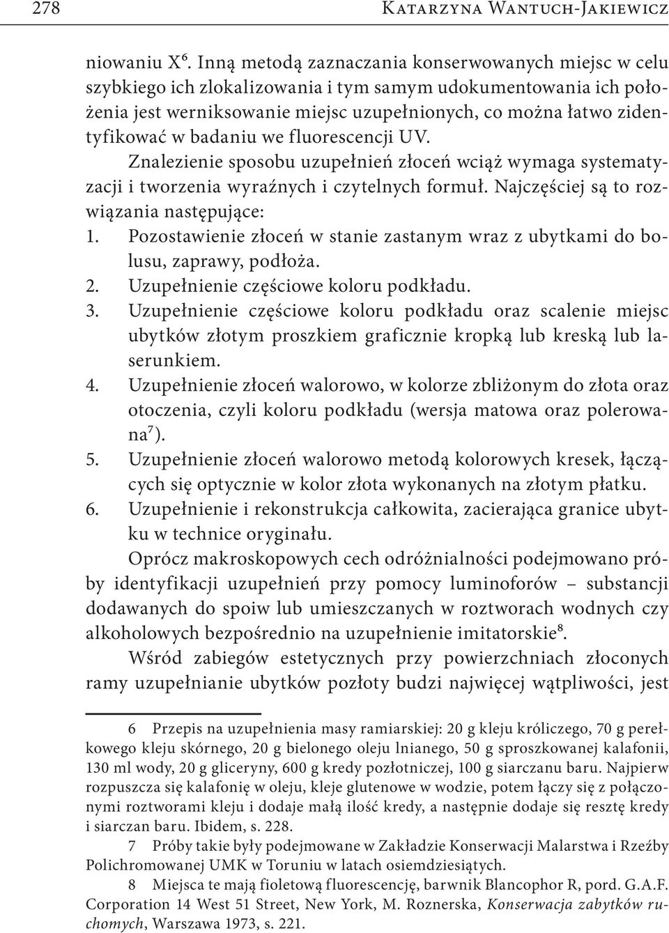 badaniu we fluorescencji UV. Znalezienie sposobu uzupełnień złoceń wciąż wymaga systematyzacji i tworzenia wyraźnych i czytelnych formuł. Najczęściej są to rozwiązania następujące: 1. 2. 3. 4. 5. 6.