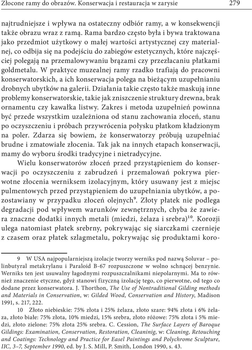 przemalowywaniu brązami czy przezłacaniu płatkami goldmetalu.