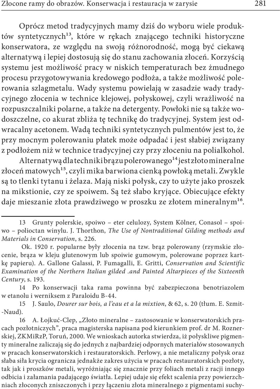 różnorodność, mogą być ciekawą alternatywą i lepiej dostosują się do stanu zachowania złoceń.
