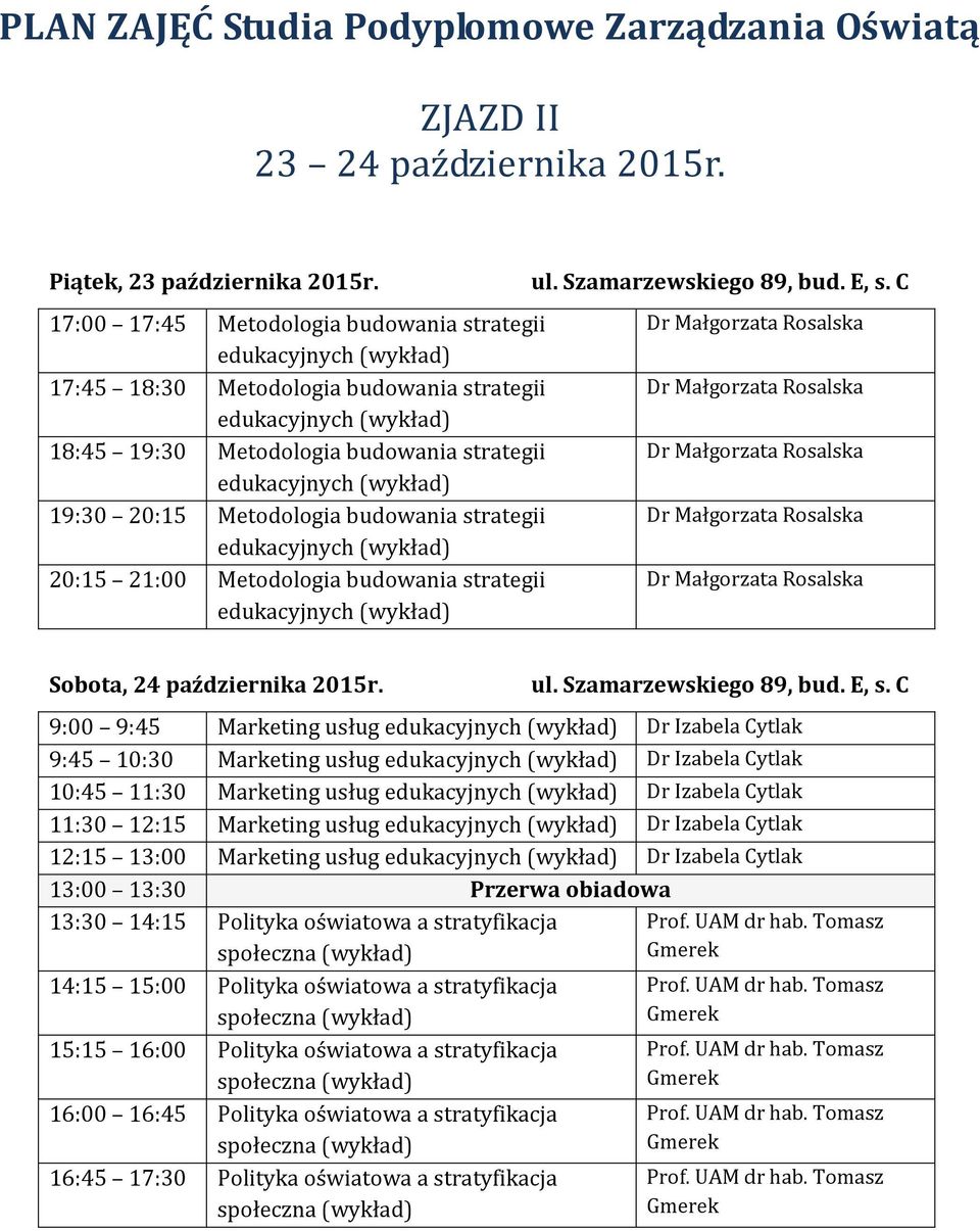 budowania strategii edukacyjnych 20:15 21:00 Metodologia budowania strategii edukacyjnych Sobota, 24 października 2015r.