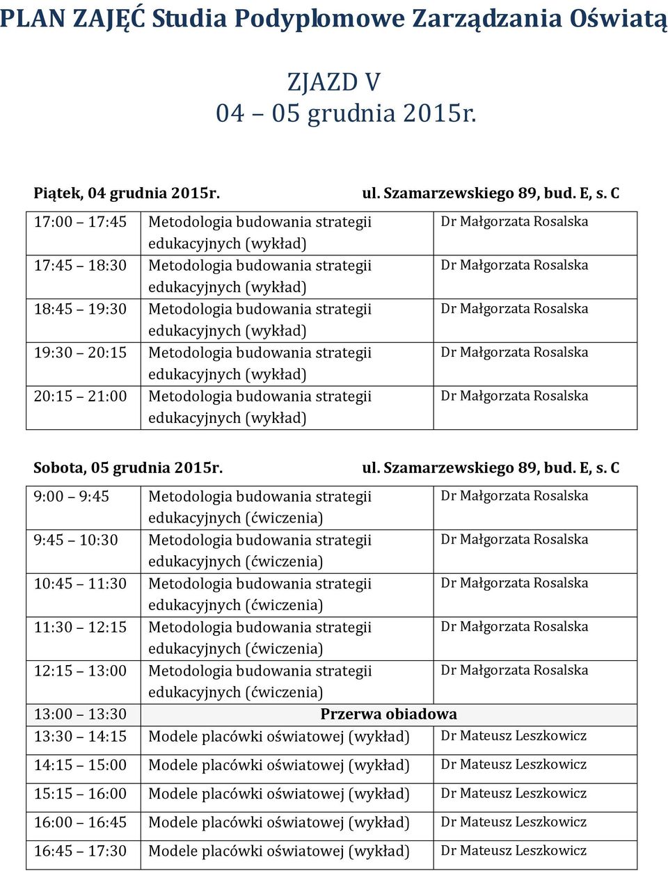 budowania strategii edukacyjnych 20:15 21:00 Metodologia budowania strategii edukacyjnych Sobota, 05 grudnia 2015r.