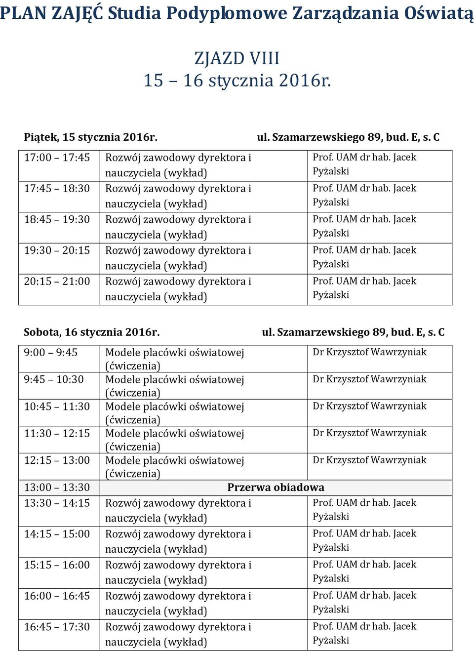 nauczyciela 20:15 21:00 Rozwój zawodowy dyrektora i nauczyciela Sobota, 16 stycznia 2016r.