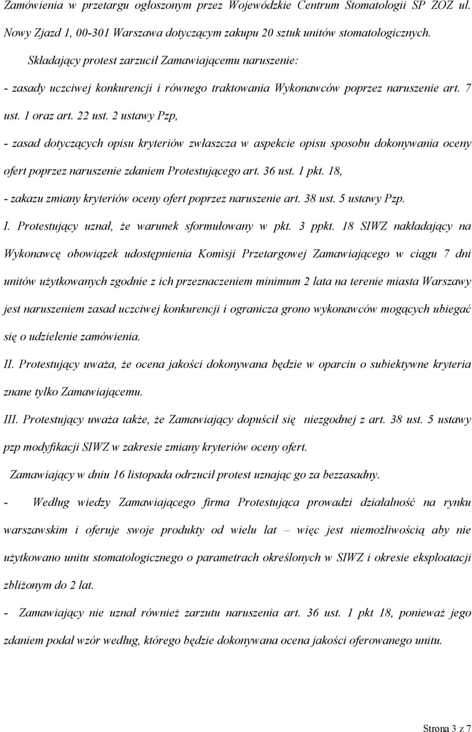 2 ustawy Pzp, - zasad dotyczących opisu kryteriów zwłaszcza w aspekcie opisu sposobu dokonywania oceny ofert poprzez naruszenie zdaniem Protestującego art. 36 ust. 1 pkt.