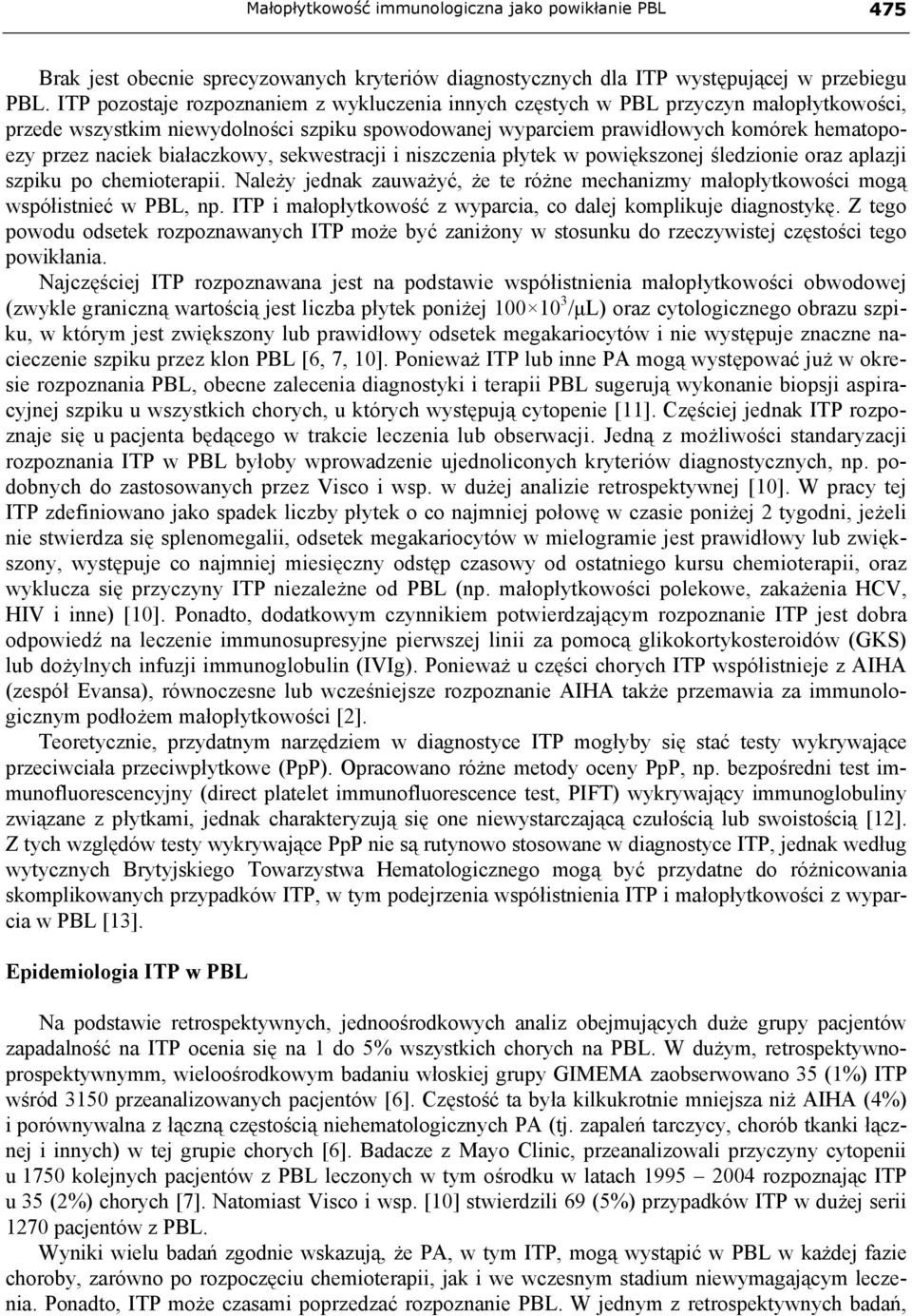 białaczkowy, sekwestracji i niszczenia płytek w powiększonej śledzionie oraz aplazji szpiku po chemioterapii.