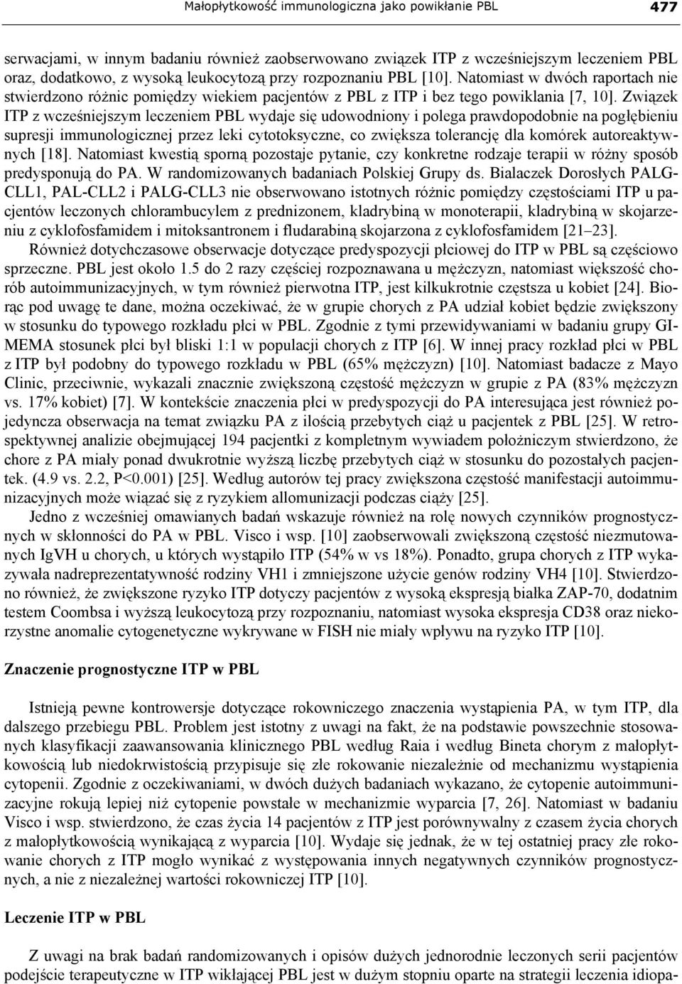 Związek ITP z wcześniejszym leczeniem PBL wydaje się udowodniony i polega prawdopodobnie na pogłębieniu supresji immunologicznej przez leki cytotoksyczne, co zwiększa tolerancję dla komórek