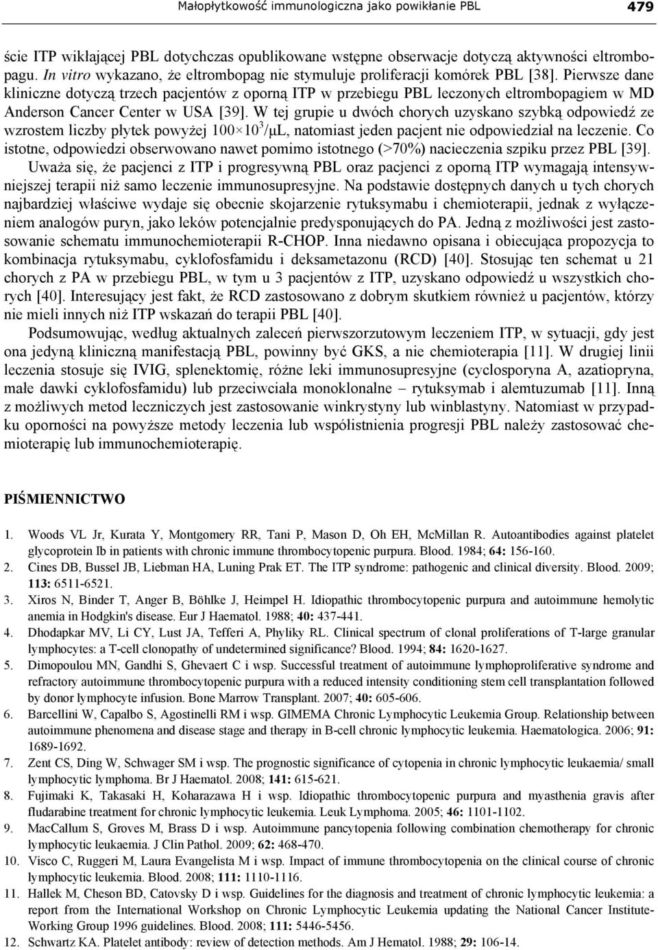 Pierwsze dane kliniczne dotyczą trzech pacjentów z oporną ITP w przebiegu PBL leczonych eltrombopagiem w MD Anderson Cancer Center w USA [39].