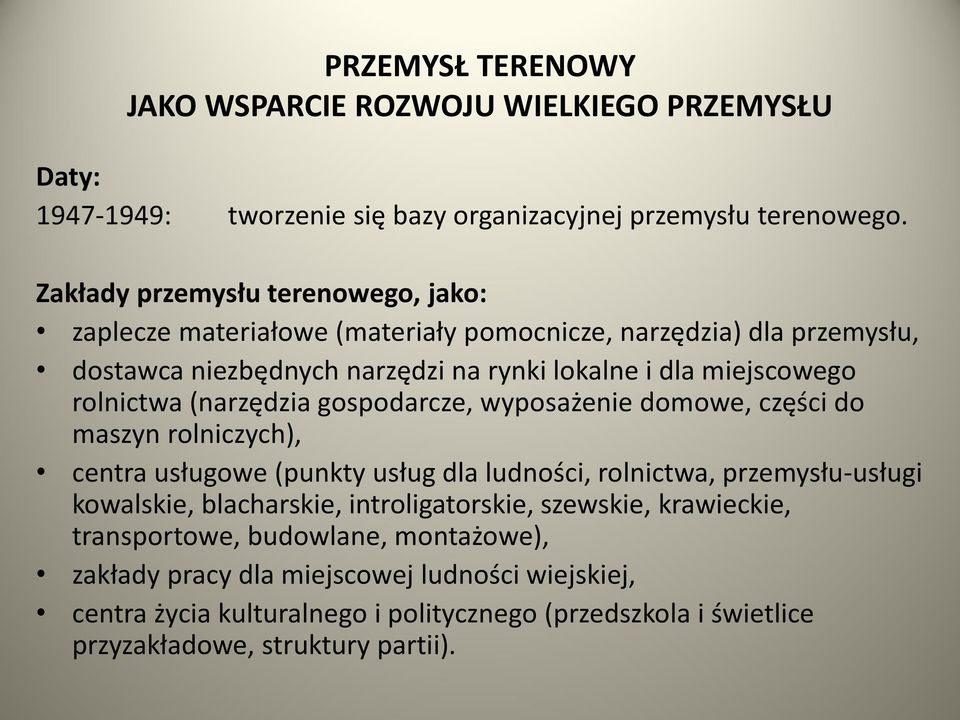 rolnictwa (narzędzia gospodarcze, wyposażenie domowe, części do maszyn rolniczych), centra usługowe (punkty usług dla ludności, rolnictwa, przemysłu-usługi kowalskie,