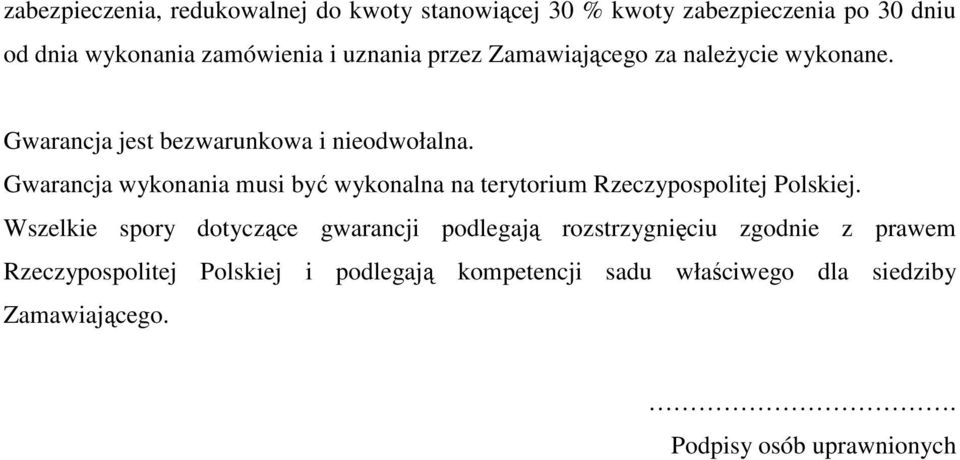 Gwarancja wykonania musi być wykonalna na terytorium Rzeczypospolitej Polskiej.