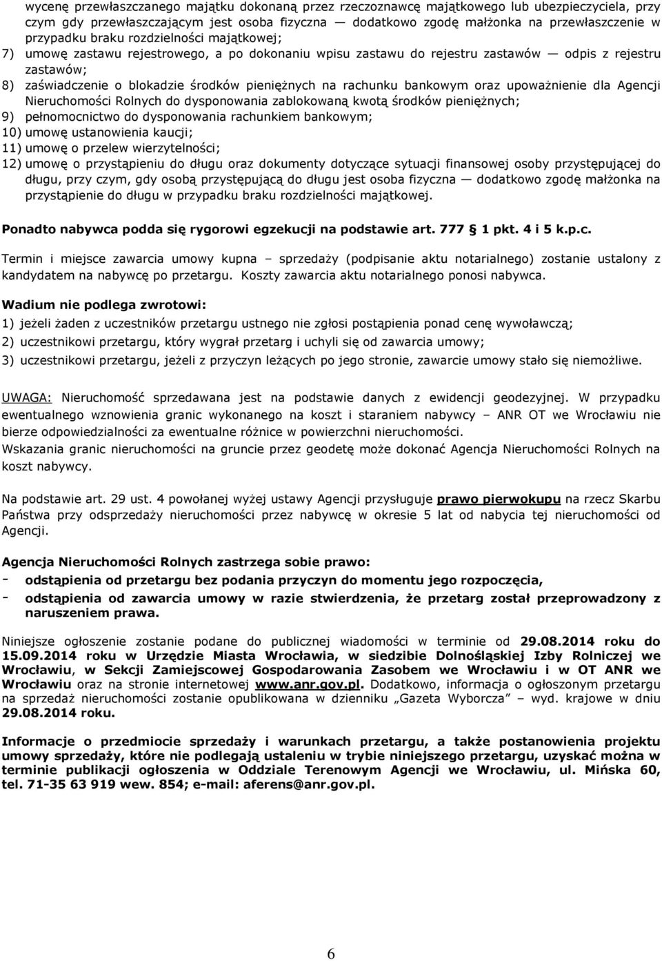 na rachunku bankowym oraz upoważnienie dla Agencji Nieruchomości Rolnych do dysponowania zablokowaną kwotą środków pieniężnych; 9) pełnomocnictwo do dysponowania rachunkiem bankowym; 10) umowę