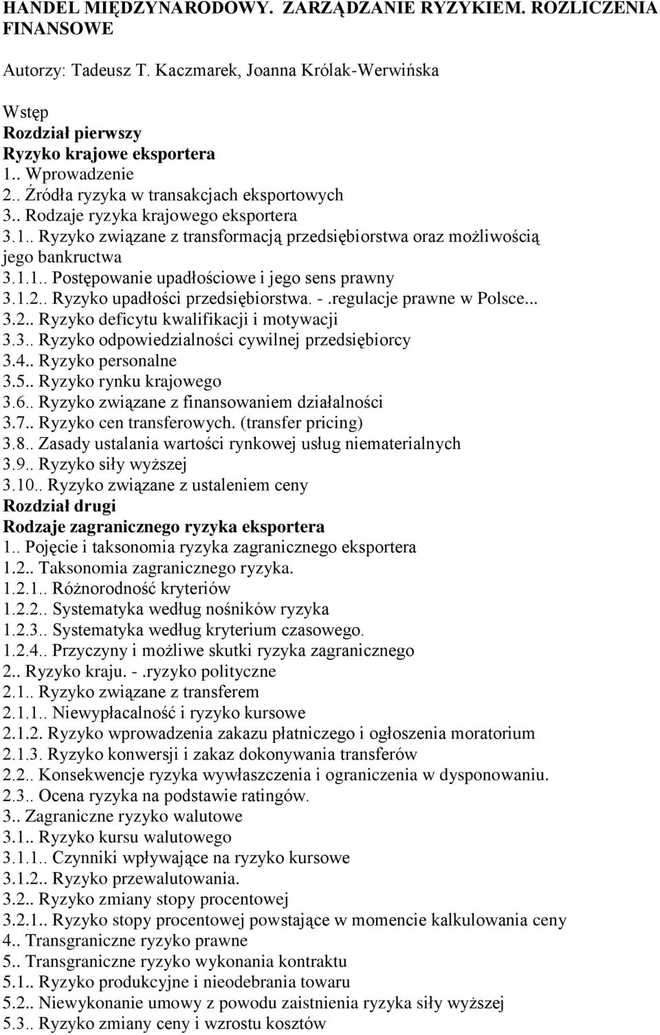 1.2.. Ryzyko upadłości przedsiębiorstwa. -.regulacje prawne w Polsce... 3.2.. Ryzyko deficytu kwalifikacji i motywacji 3.3.. Ryzyko odpowiedzialności cywilnej przedsiębiorcy 3.4.. Ryzyko personalne 3.