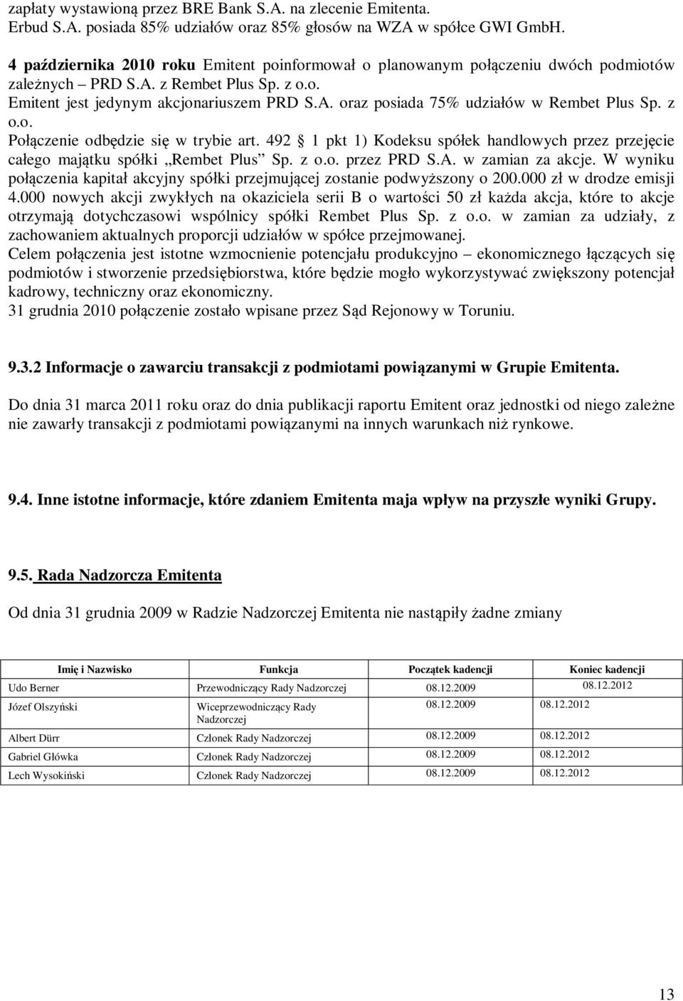 z P czenie db dzie si w trybie art. 492 1 pkt 1) Kdeksu spó ek handlwych przez przej cie ca eg maj tku spó ki Rembet Plus Sp. z przez PRD S.A. w zamian za akcje.