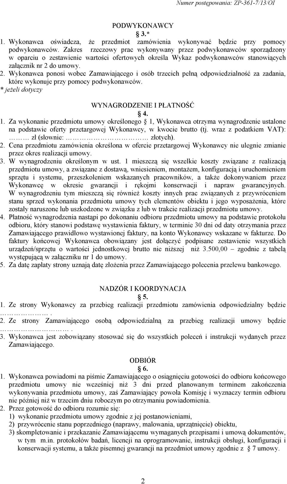 do umowy. 2. Wykonawca ponosi wobec Zamawiającego i osób trzecich pełną odpowiedzialność za zadania, które wykonuje przy pomocy podwykonawców. * jeżeli dotyczy WYNAGRODZENIE I PŁATNOŚĆ 4. 1.