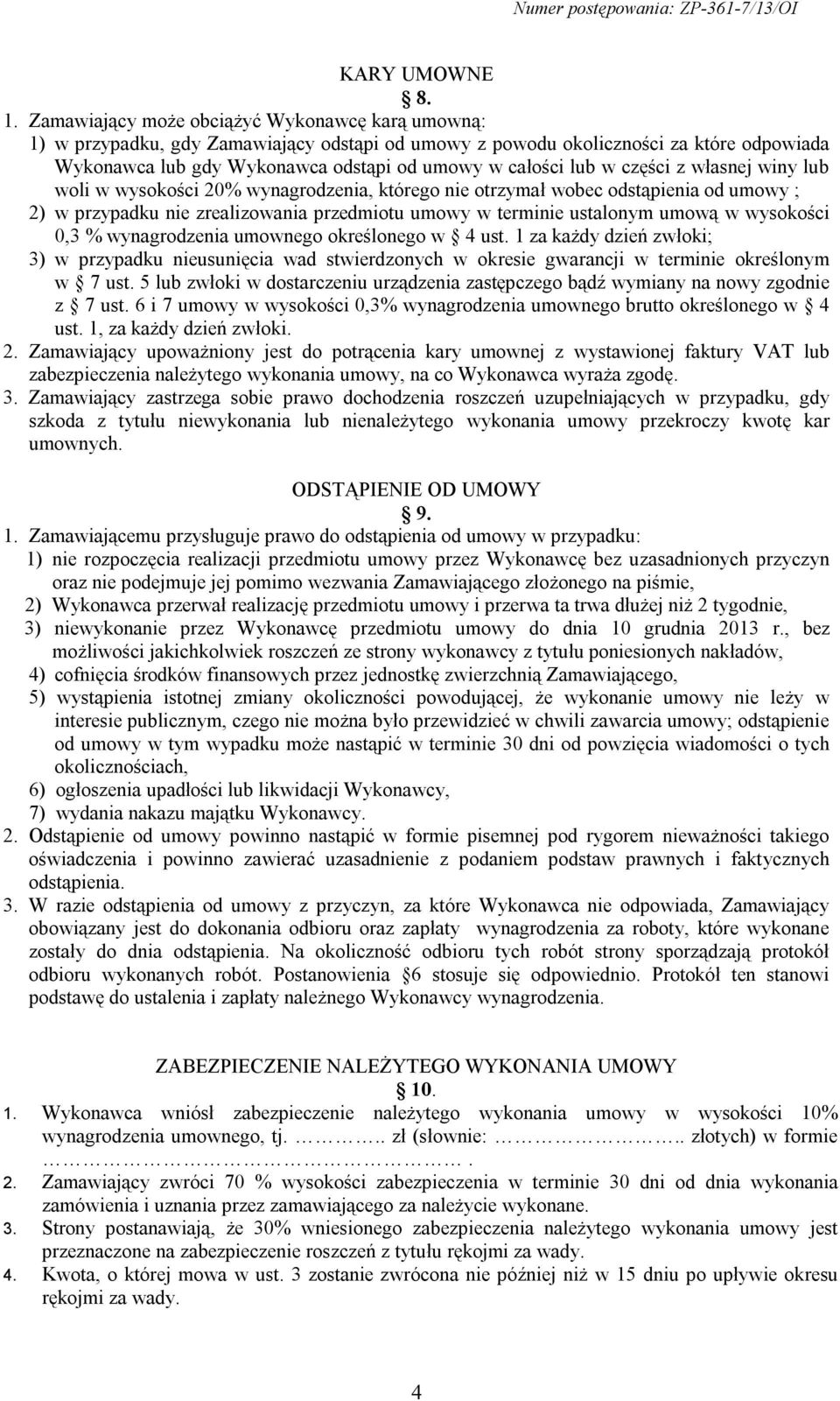 części z własnej winy lub woli w wysokości 20% wynagrodzenia, którego nie otrzymał wobec odstąpienia od umowy ; 2) w przypadku nie zrealizowania przedmiotu umowy w terminie ustalonym umową w