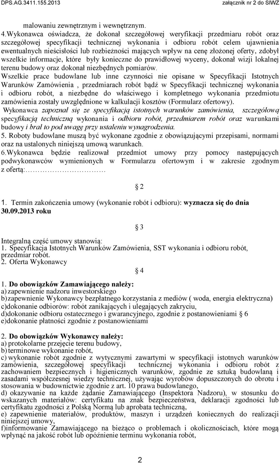 rozbieżności mających wpływ na cenę złożonej oferty, zdobył wszelkie informacje, które były konieczne do prawidłowej wyceny, dokonał wizji lokalnej terenu budowy oraz dokonał niezbędnych pomiarów.
