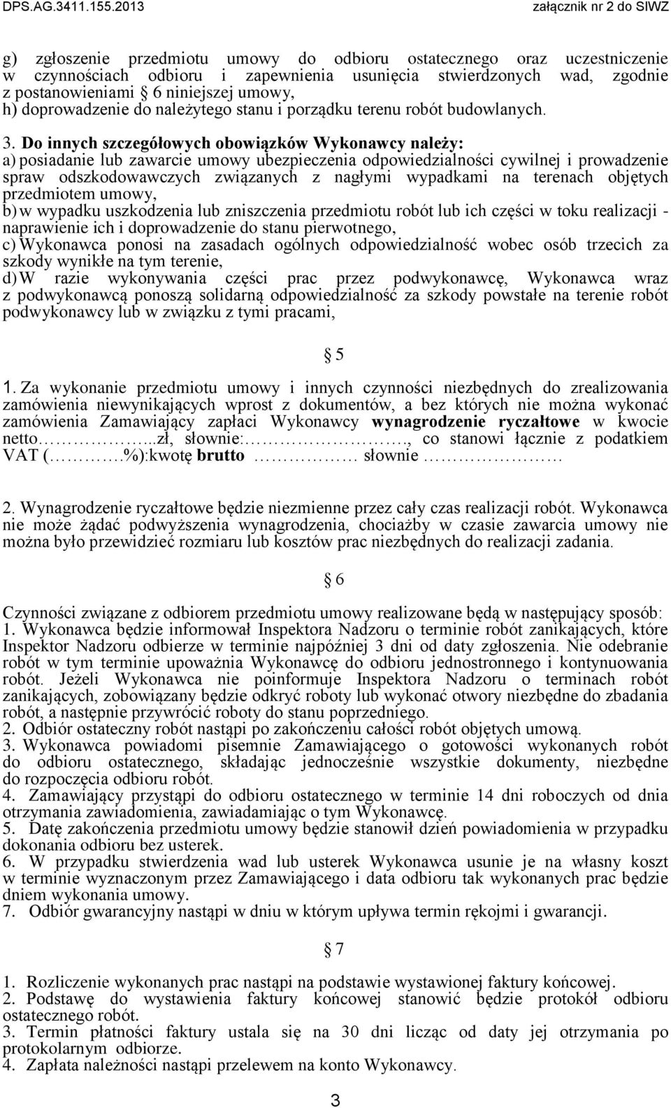 Do innych szczegółowych obowiązków Wykonawcy należy: a) posiadanie lub zawarcie umowy ubezpieczenia odpowiedzialności cywilnej i prowadzenie spraw odszkodowawczych związanych z nagłymi wypadkami na