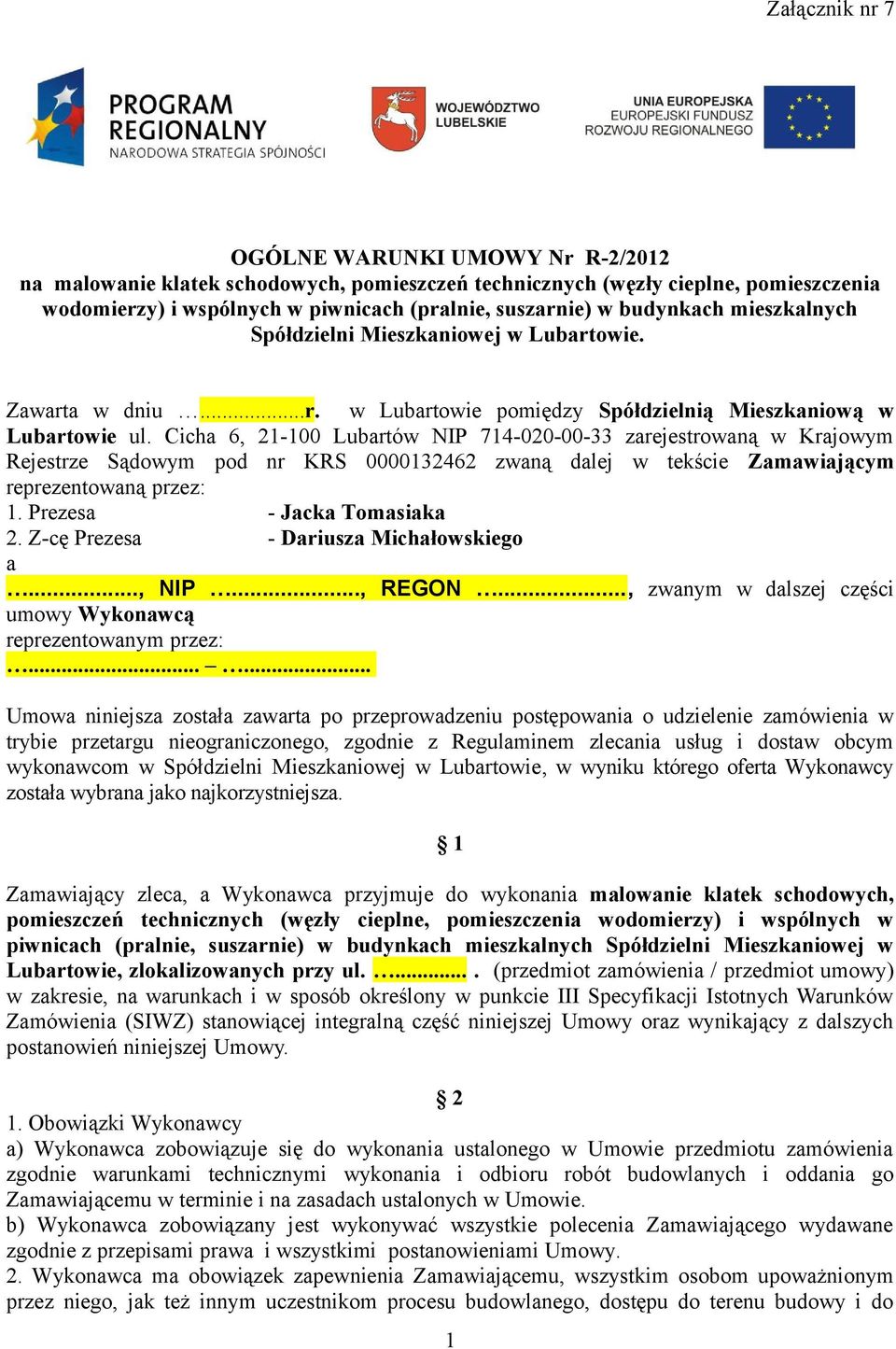 Cicha 6, 21-100 Lubartów NIP 714-020-00-33 zarejestrowaną w Krajowym Rejestrze Sądowym pod nr KRS 0000132462 zwaną dalej w tekście Zamawiającym reprezentowaną przez: 1. Prezesa - Jacka Tomasiaka 2.
