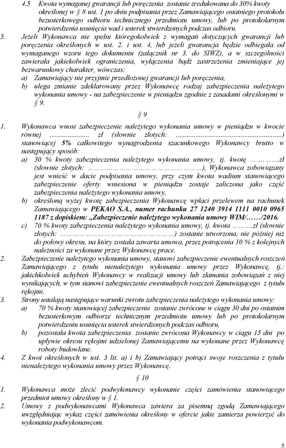 odbioru. 5. Jeżeli Wykonawca nie spełni któregokolwiek z wymagań dotyczących gwarancji lub poręczenia określonych w ust. 2. i ust.