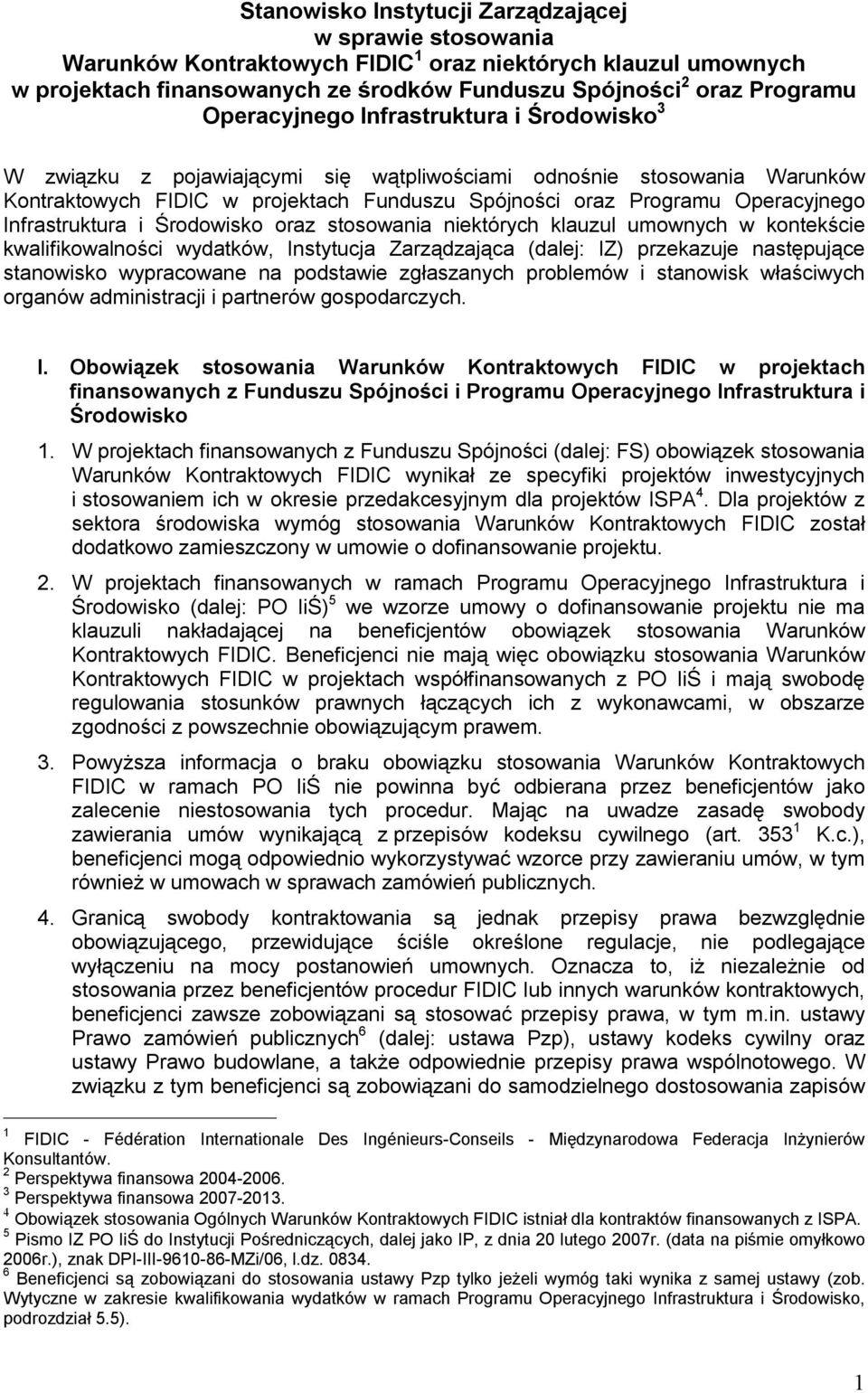 Infrastruktura i Środowisko oraz stosowania niektórych klauzul umownych w kontekście kwalifikowalności wydatków, Instytucja Zarządzająca (dalej: IZ) przekazuje następujące stanowisko wypracowane na