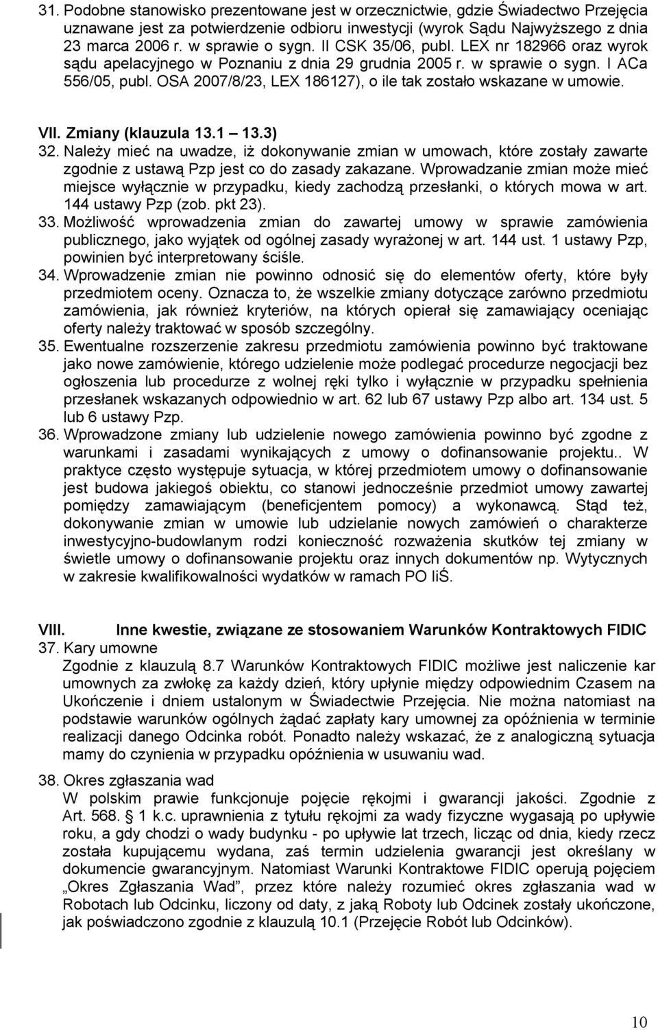 OSA 2007/8/23, LEX 186127), o ile tak zostało wskazane w umowie. VII. Zmiany (klauzula 13.1 13.3) 32.