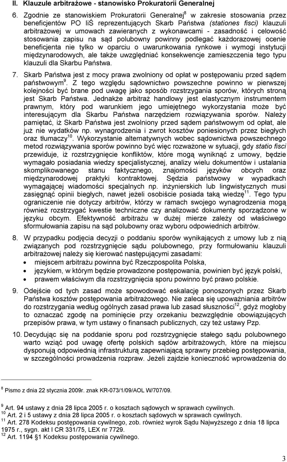 wykonawcami - zasadność i celowość stosowania zapisu na sąd polubowny powinny podlegać każdorazowej ocenie beneficjenta nie tylko w oparciu o uwarunkowania rynkowe i wymogi instytucji