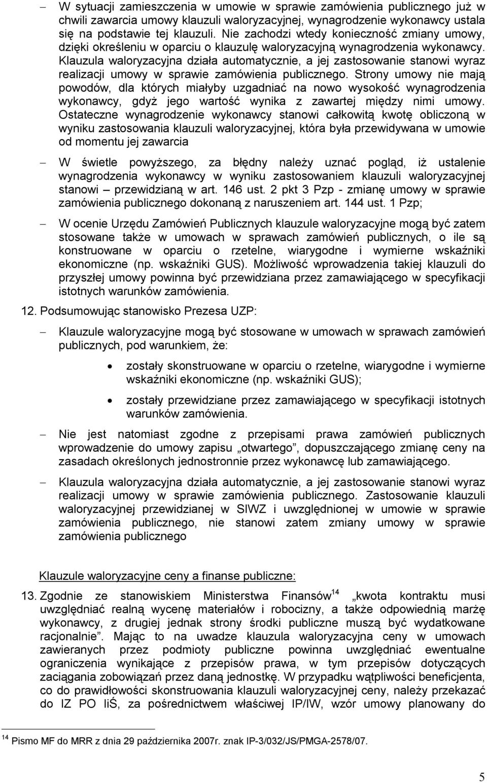 Klauzula waloryzacyjna działa automatycznie, a jej zastosowanie stanowi wyraz realizacji umowy w sprawie zamówienia publicznego.