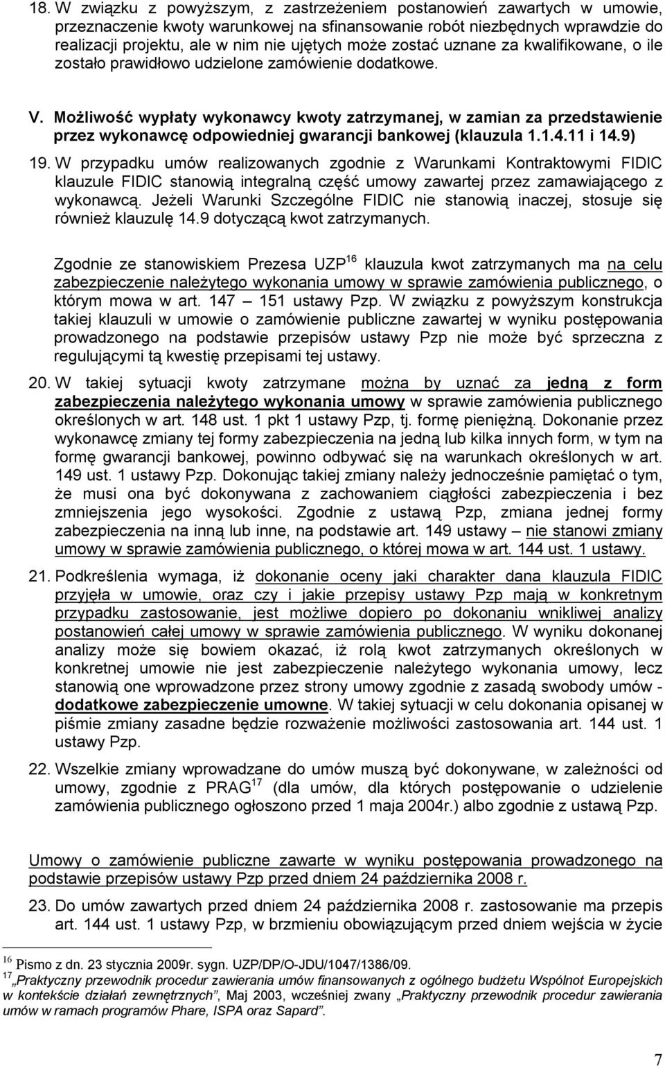 Możliwość wypłaty wykonawcy kwoty zatrzymanej, w zamian za przedstawienie przez wykonawcę odpowiedniej gwarancji bankowej (klauzula 1.1.4.11 i 14.9) 19.