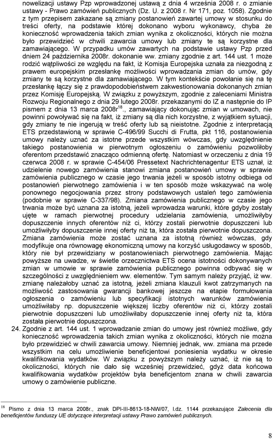 z okoliczności, których nie można było przewidzieć w chwili zawarcia umowy lub zmiany te są korzystne dla zamawiającego.