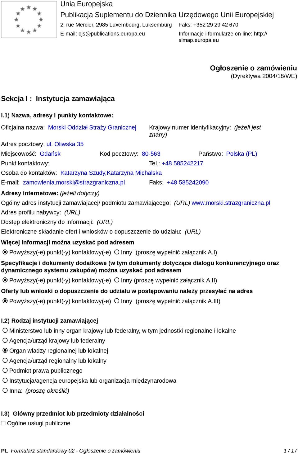 1) Nazwa, adresy i punkty kontaktowe: Oficjalna nazwa: Morski Oddział Straży Granicznej Adres pocztowy: ul.