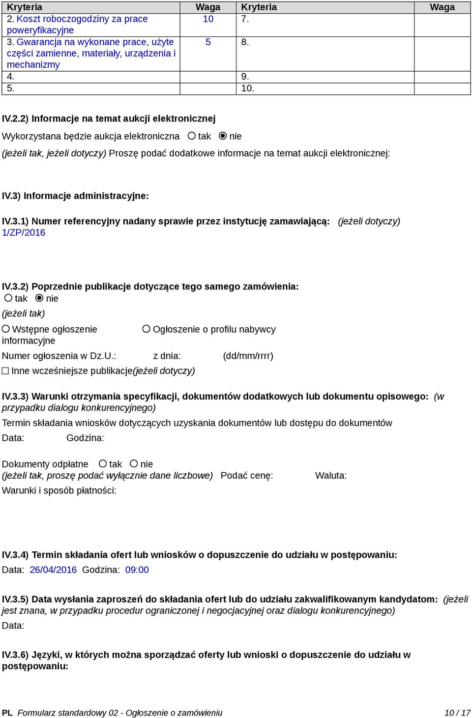 2) Informacje na temat aukcji elektronicznej Wykorzystana będzie aukcja elektroniczna tak nie (jeżeli tak, jeżeli dotyczy) Proszę podać dodatkowe informacje na temat aukcji elektronicznej: IV.