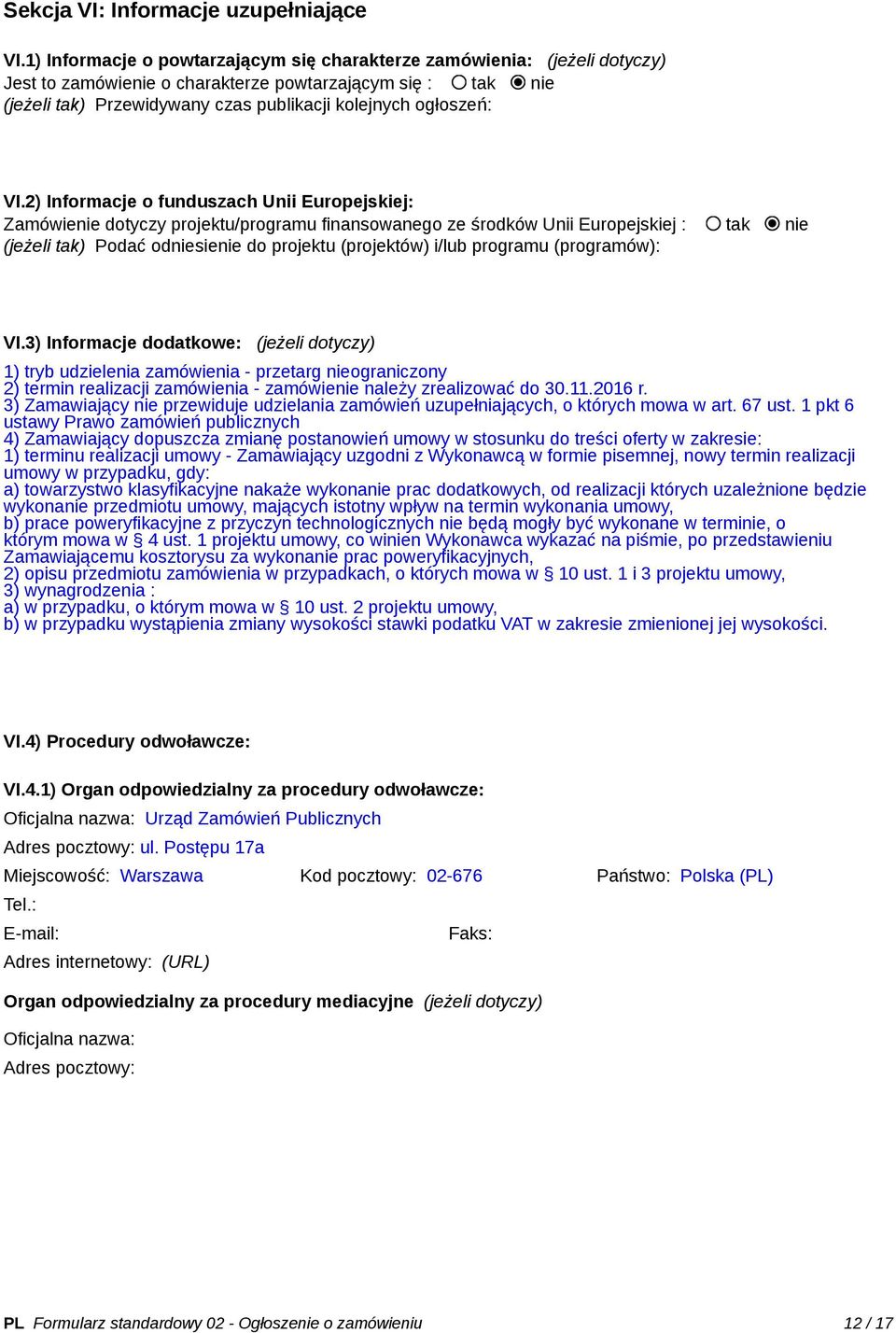 VI.2) Informacje o funduszach Unii Europejskiej: Zamówienie dotyczy projektu/programu finansowanego ze środków Unii Europejskiej : tak nie (jeżeli tak) Podać odniesienie do projektu (projektów) i/lub