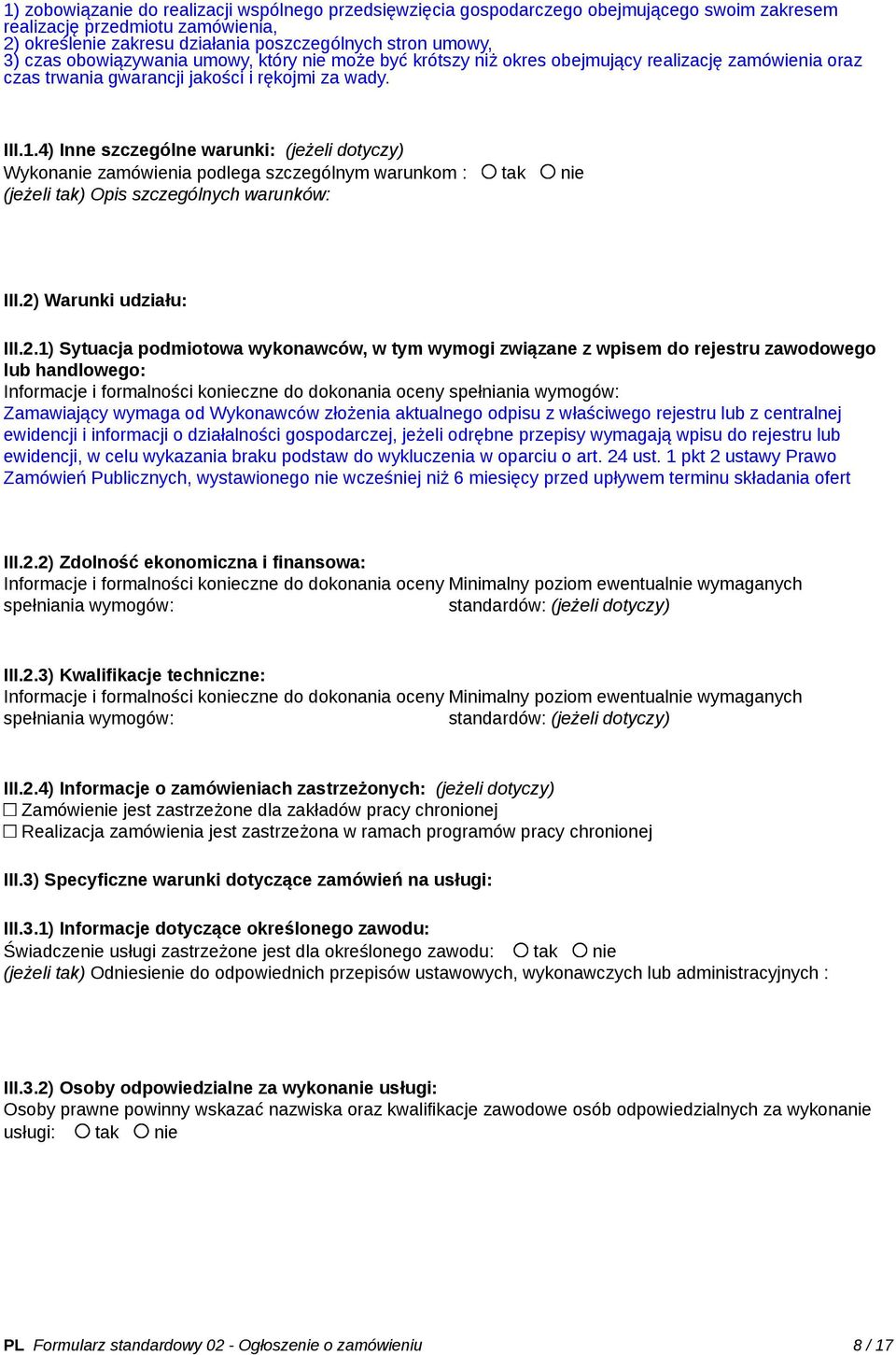 4) Inne szczególne warunki: (jeżeli dotyczy) Wykonanie zamówienia podlega szczególnym warunkom : tak nie (jeżeli tak) Opis szczególnych warunków: III.2)