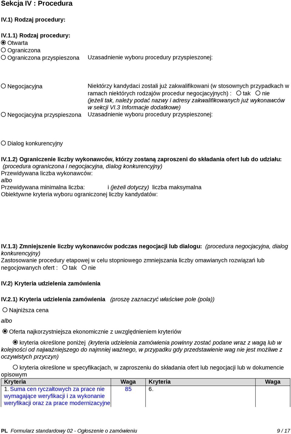 1) Rodzaj procedury: Otwarta Ograniczona Ograniczona przyspieszona Uzasadnienie wyboru procedury przyspieszonej: Negocjacyjna Negocjacyjna przyspieszona Niektórzy kandydaci zostali już