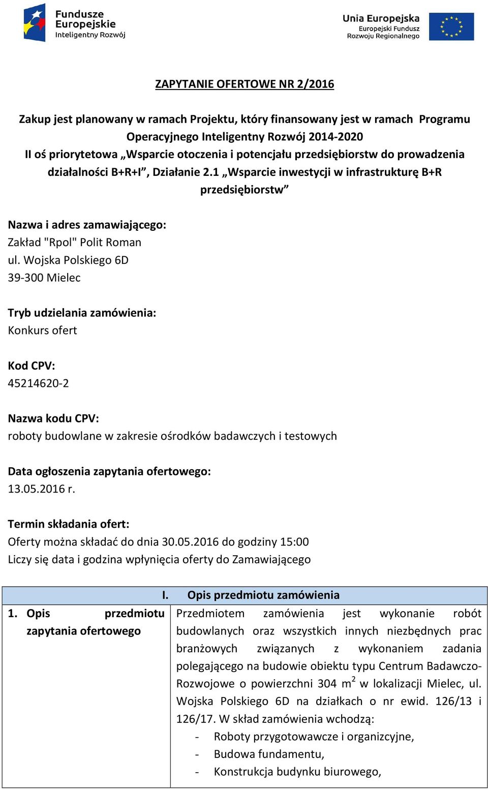 Wojska Polskiego 6D 39-300 Mielec Tryb udzielania zamówienia: Konkurs ofert Kod CPV: 45214620-2 Nazwa kodu CPV: roboty budowlane w zakresie ośrodków badawczych i testowych Data ogłoszenia zapytania