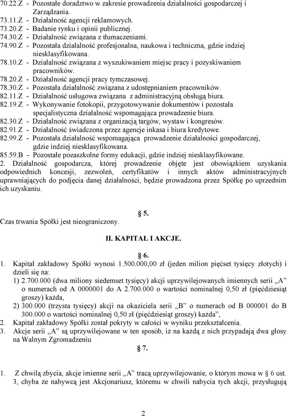 Z - Działalność związana z wyszukiwaniem miejsc pracy i pozyskiwaniem pracowników. 78.20.Z - Działalność agencji pracy tymczasowej. 78.30.