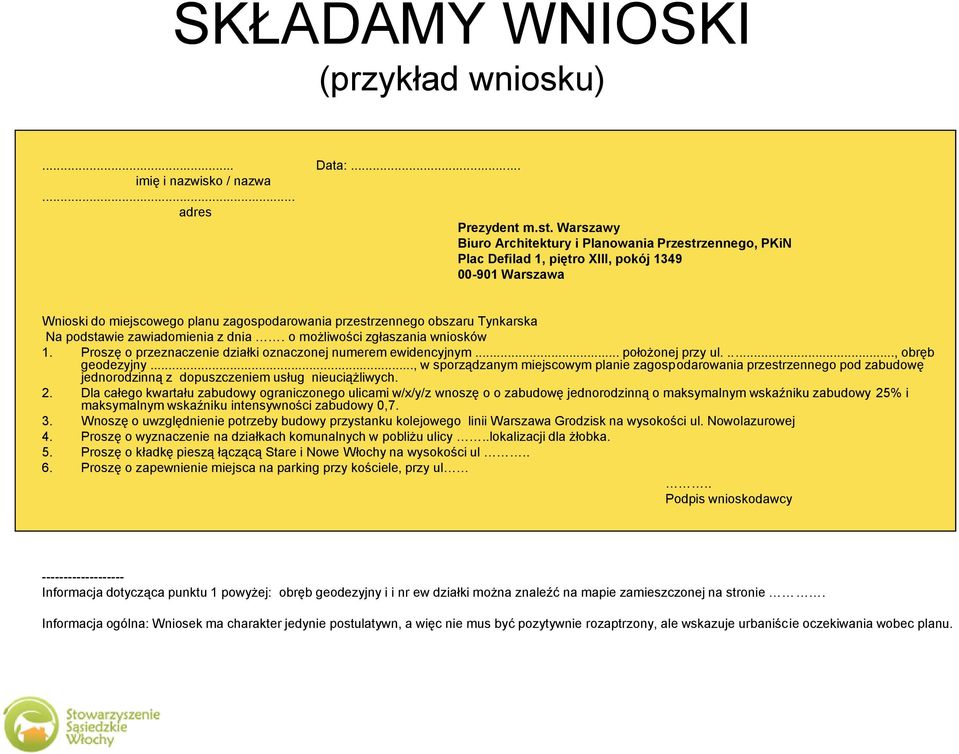 podstawie zawiadomienia z dnia. o możliwości zgłaszania wniosków 1. Proszę o przeznaczenie działki oznaczonej numerem ewidencyjnym... położonej przy ul...., obręb geodezyjny.