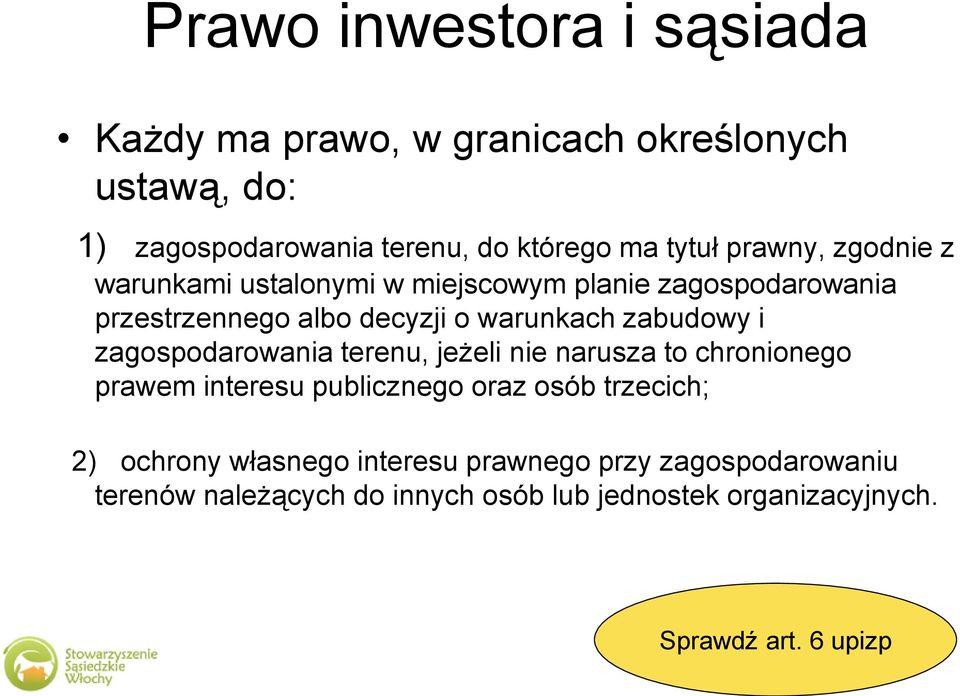 zagospodarowania terenu, jeżeli nie narusza to chronionego prawem interesu publicznego oraz osób trzecich; 2) ochrony własnego