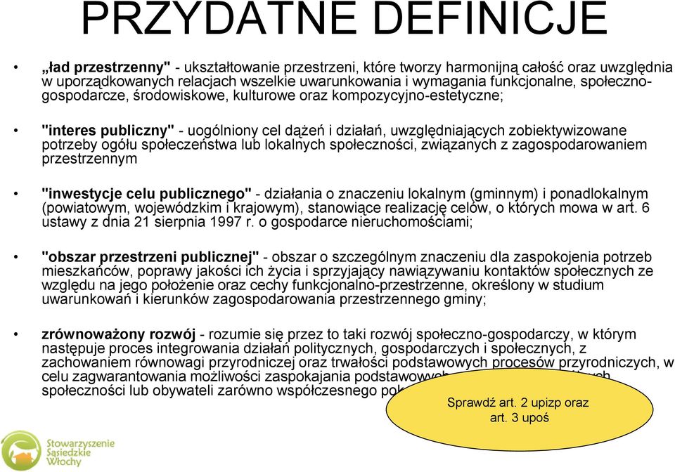 lokalnych społeczności, związanych z zagospodarowaniem przestrzennym "inwestycje celu publicznego" - działania o znaczeniu lokalnym (gminnym) i ponadlokalnym (powiatowym, wojewódzkim i krajowym),