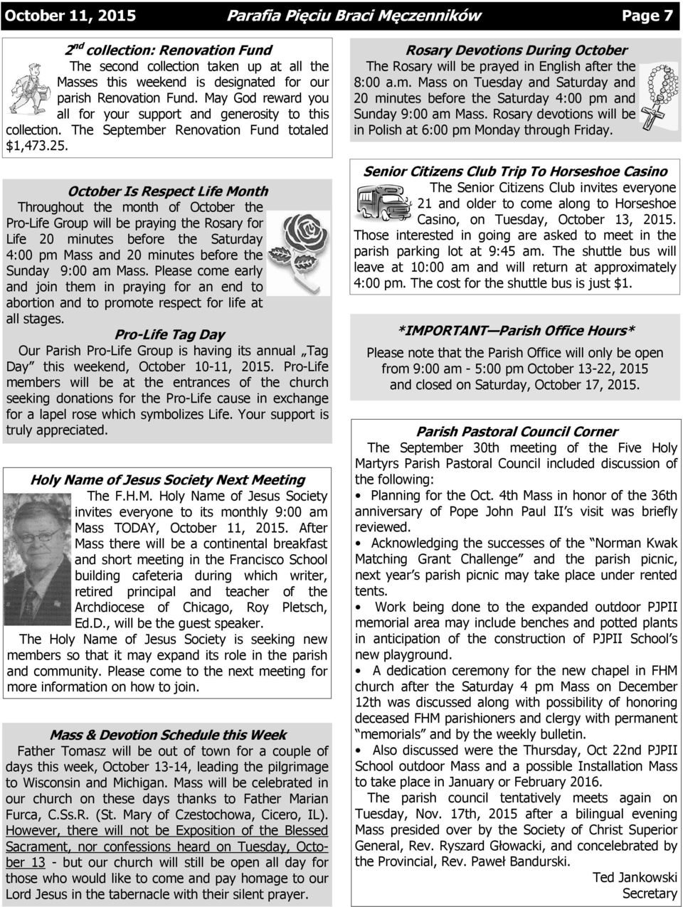 October Is Respect Life Month Throughout the month of October the Pro-Life Group will be praying the Rosary for Life 20 minutes before the Saturday 4:00 pm Mass and 20 minutes before the Sunday 9:00