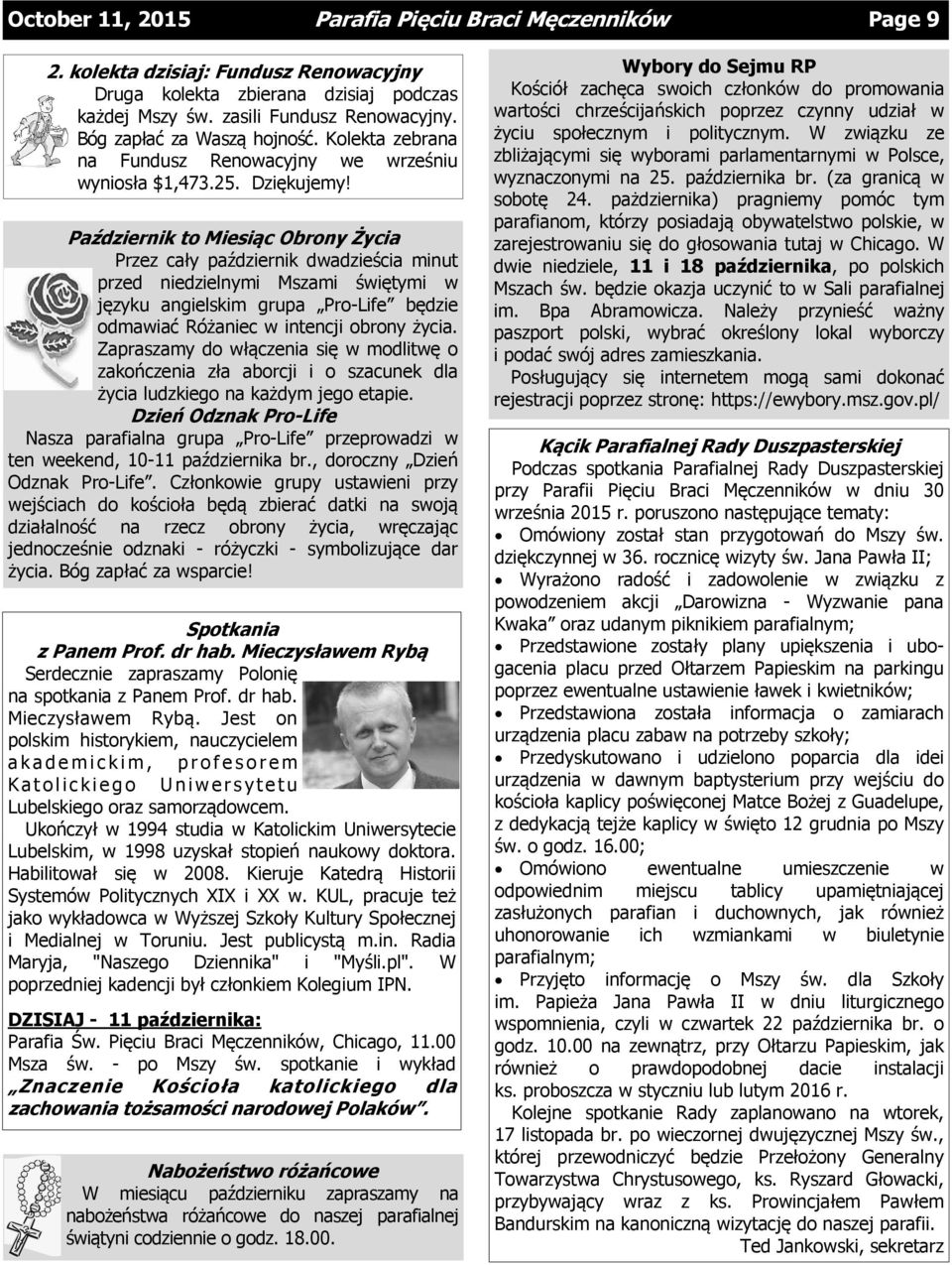 Październik to Miesiąc Obrony Życia Przez cały październik dwadzieścia minut przed niedzielnymi Mszami świętymi w języku angielskim grupa Pro-Life będzie odmawiać Różaniec w intencji obrony życia.