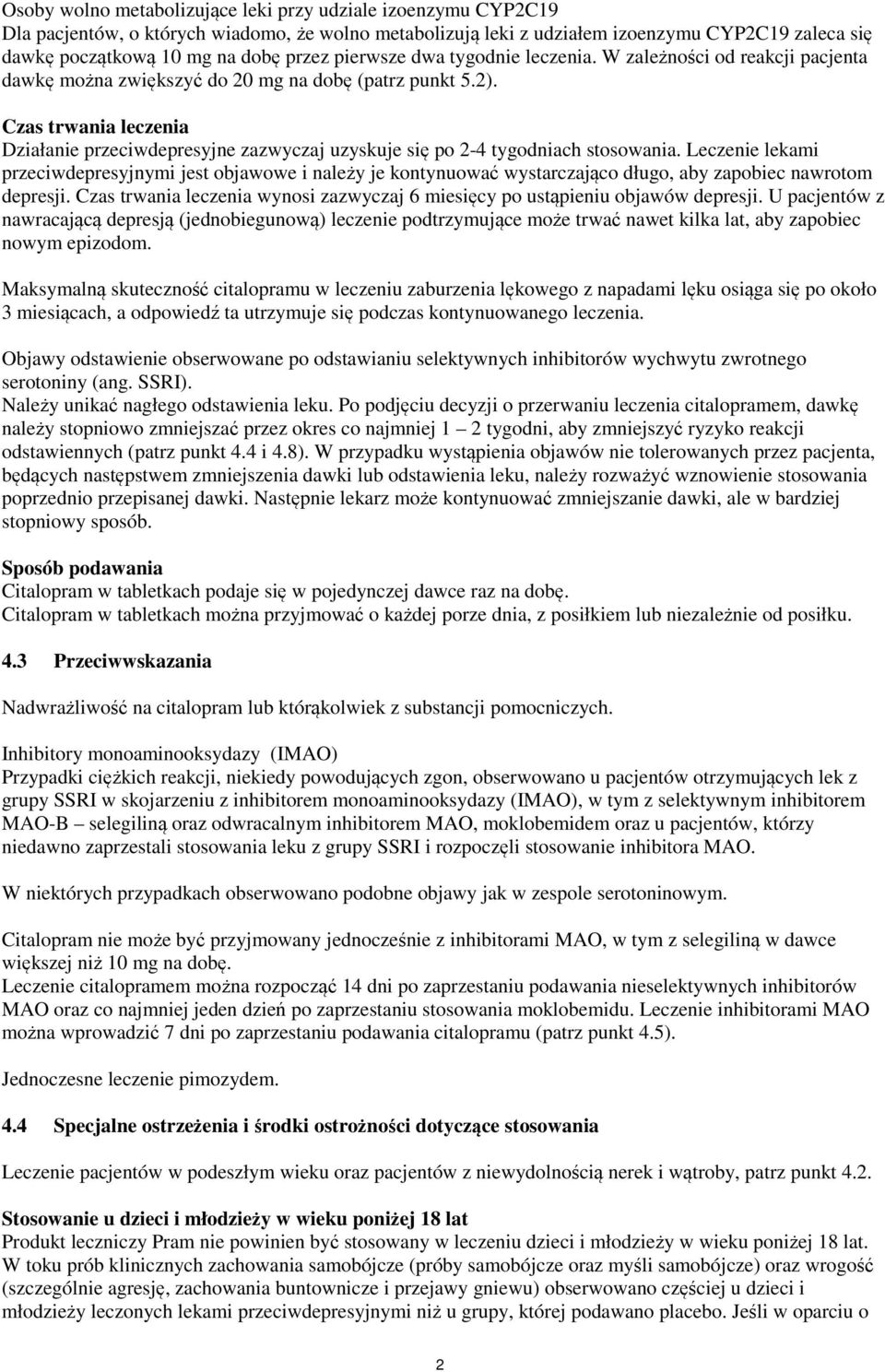 Czas trwania leczenia Działanie przeciwdepresyjne zazwyczaj uzyskuje się po 2-4 tygodniach stosowania.