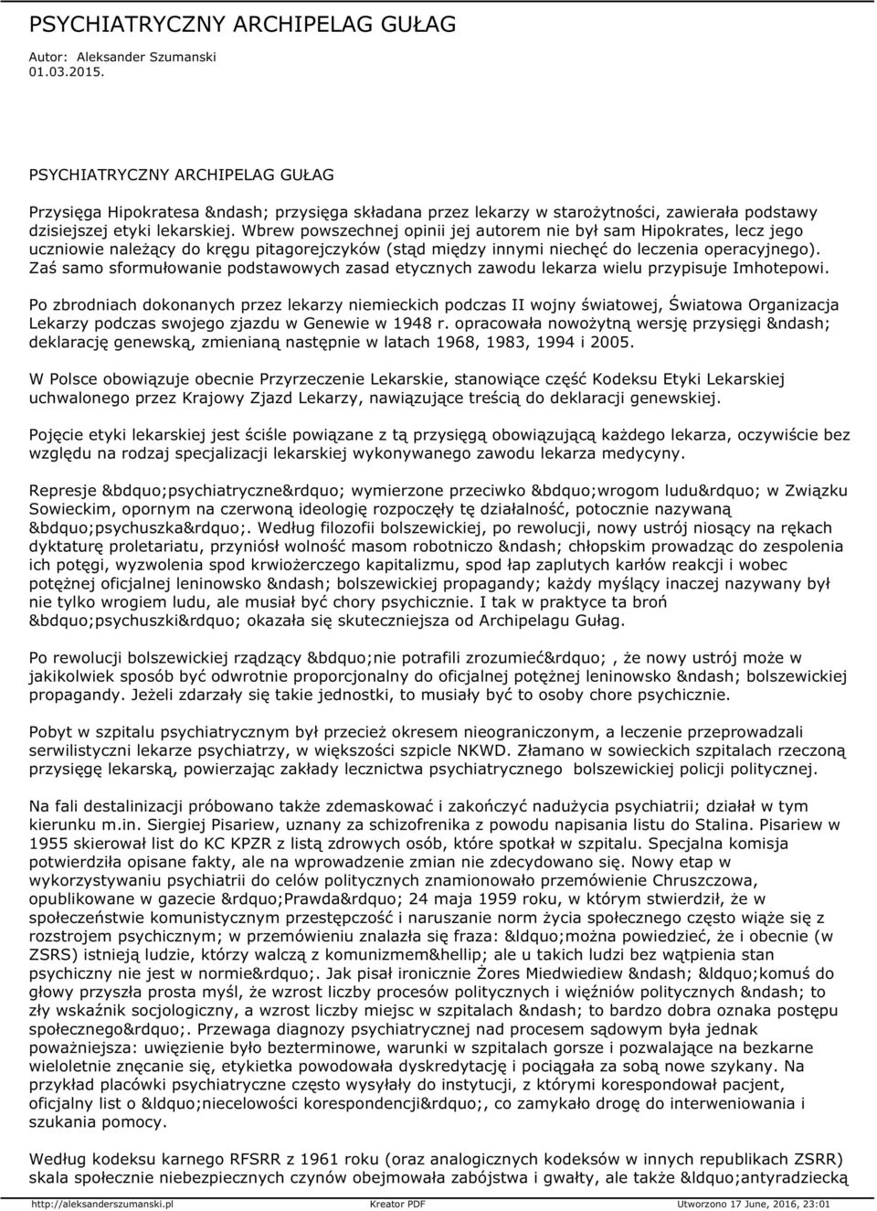 Wbrew powszechnej opinii jej autorem nie był sam Hipokrates, lecz jego uczniowie należący do kręgu pitagorejczyków (stąd między innymi niechęć do leczenia operacyjnego).