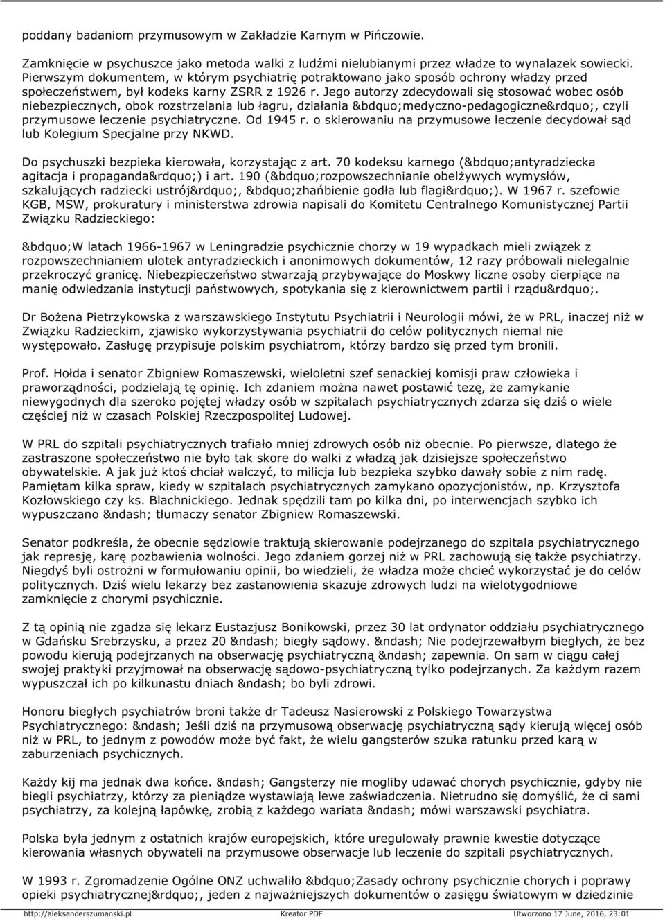 Jego autorzy zdecydowali się stosować wobec osób niebezpiecznych, obok rozstrzelania lub łagru, działania medyczno-pedagogiczne, czyli przymusowe leczenie psychiatryczne. Od 1945 r.