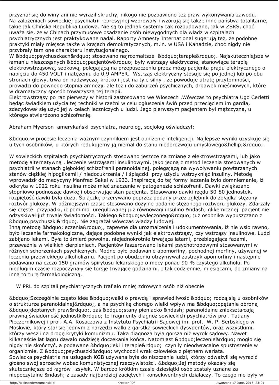 Nie są to jednak systemy tak rozbudowane, jak w ZSRS, choć uważa się, że w Chinach przymusowe osadzanie osób niewygodnych dla władz w szpitalach psychiatrycznych jest praktykowane nadal.