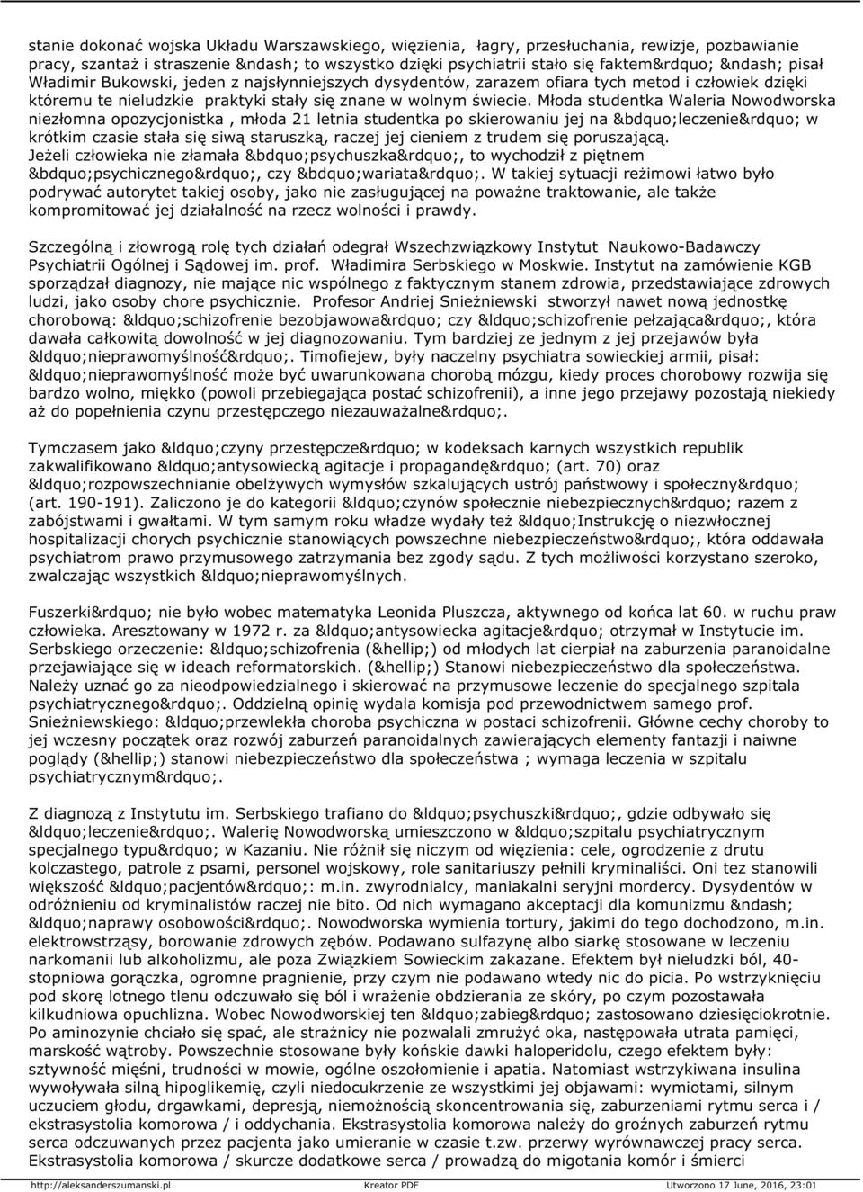 Młoda studentka Waleria Nowodworska niezłomna opozycjonistka, młoda 21 letnia studentka po skierowaniu jej na leczenie w krótkim czasie stała się siwą staruszką, raczej jej cieniem z trudem się