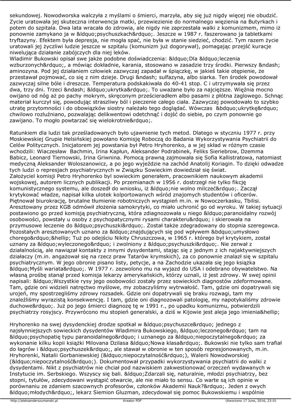 Dwa lata wracała do zdrowia, ale nigdy nie zaprzestała walki z komunizmem, mimo iż ponownie zamykano ja w psychuszkach. Jeszcze w 1987 r. faszerowano ja tabletkami tryftazyny.