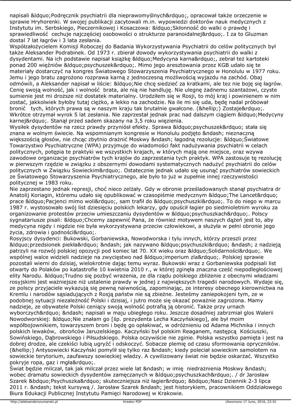 Współzałożycielem Komisji Roboczej do Badania Wykorzystywania Psychiatrii do celów politycznych był także Aleksander Podrabinek. Od 1973 r.