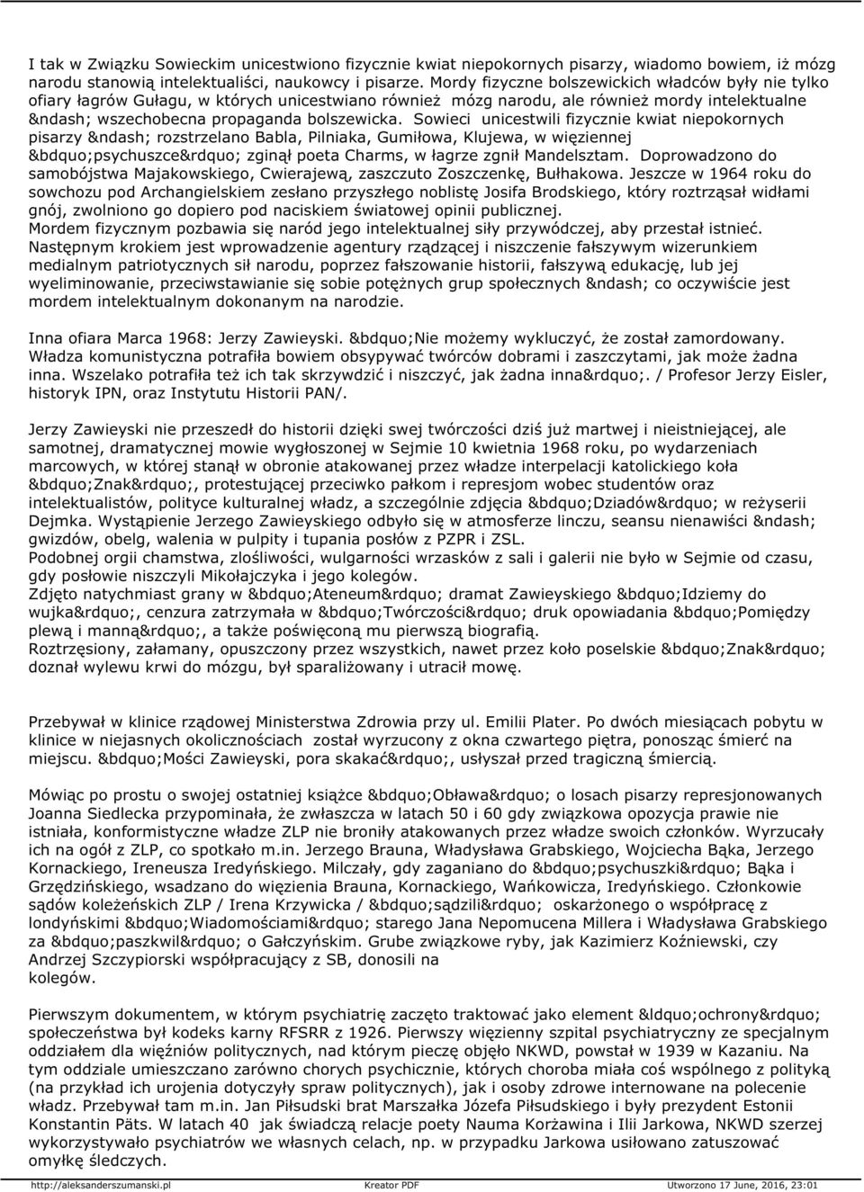 Sowieci unicestwili fizycznie kwiat niepokornych pisarzy rozstrzelano Babla, Pilniaka, Gumiłowa, Klujewa, w więziennej psychuszce zginął poeta Charms, w łagrze zgnił Mandelsztam.