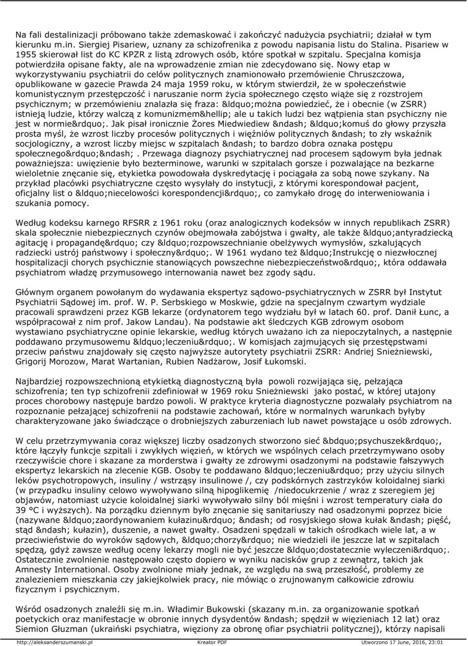 Nowy etap w wykorzystywaniu psychiatrii do celów politycznych znamionowało przemówienie Chruszczowa, opublikowane w gazecie Prawda 24 maja 1959 roku, w którym stwierdził, że w społeczeństwie