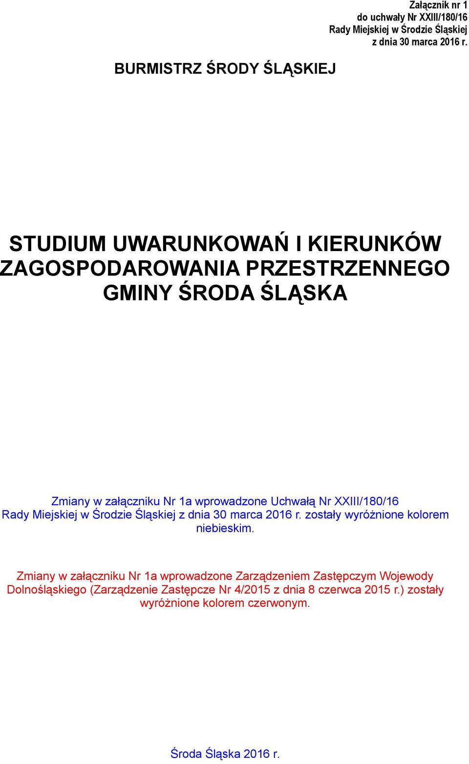 XXIII/180/16 Rady Miejskiej w Środzie Śląskiej z dnia 30 marca 2016 r. zostały wyróżnione kolorem niebieskim.