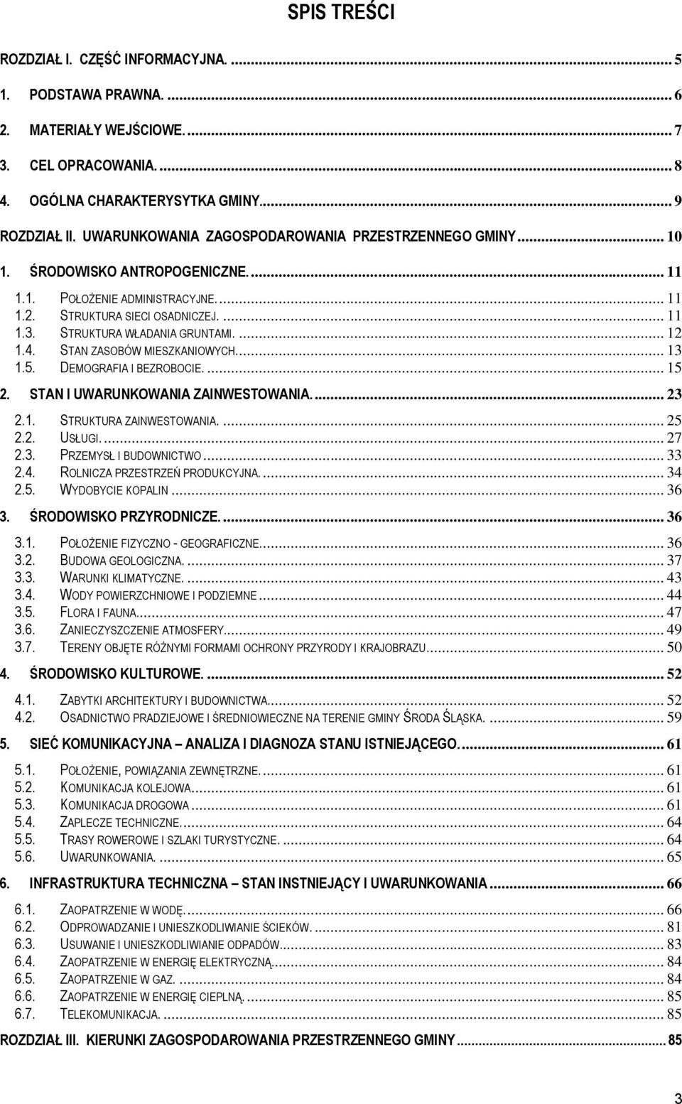 STRUKTURA WŁADANIA GRUNTAMI.... 12 1.4. STAN ZASOBÓW MIESZKANIOWYCH.... 13 1.5. DEMOGRAFIA I BEZROBOCIE.... 15 2. STAN I UWARUNKOWANIA ZAINWESTOWANIA.... 23 2.1. STRUKTURA ZAINWESTOWANIA.... 25 2.2. USŁUGI.